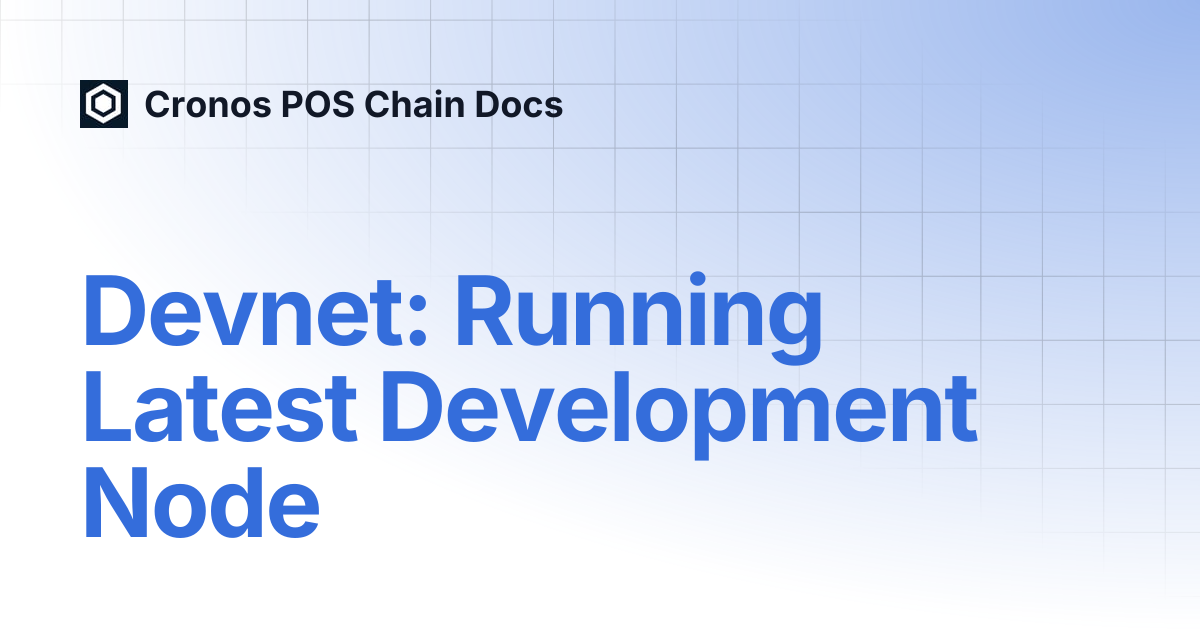 Devnet: Running Latest Development Node | Cronos POS Chain Docs