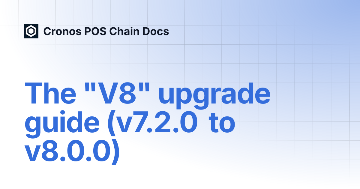 The "V8" upgrade guide (v7.2.0 to v8.0.0) | Cronos POS Chain Docs